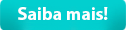 saiba mais